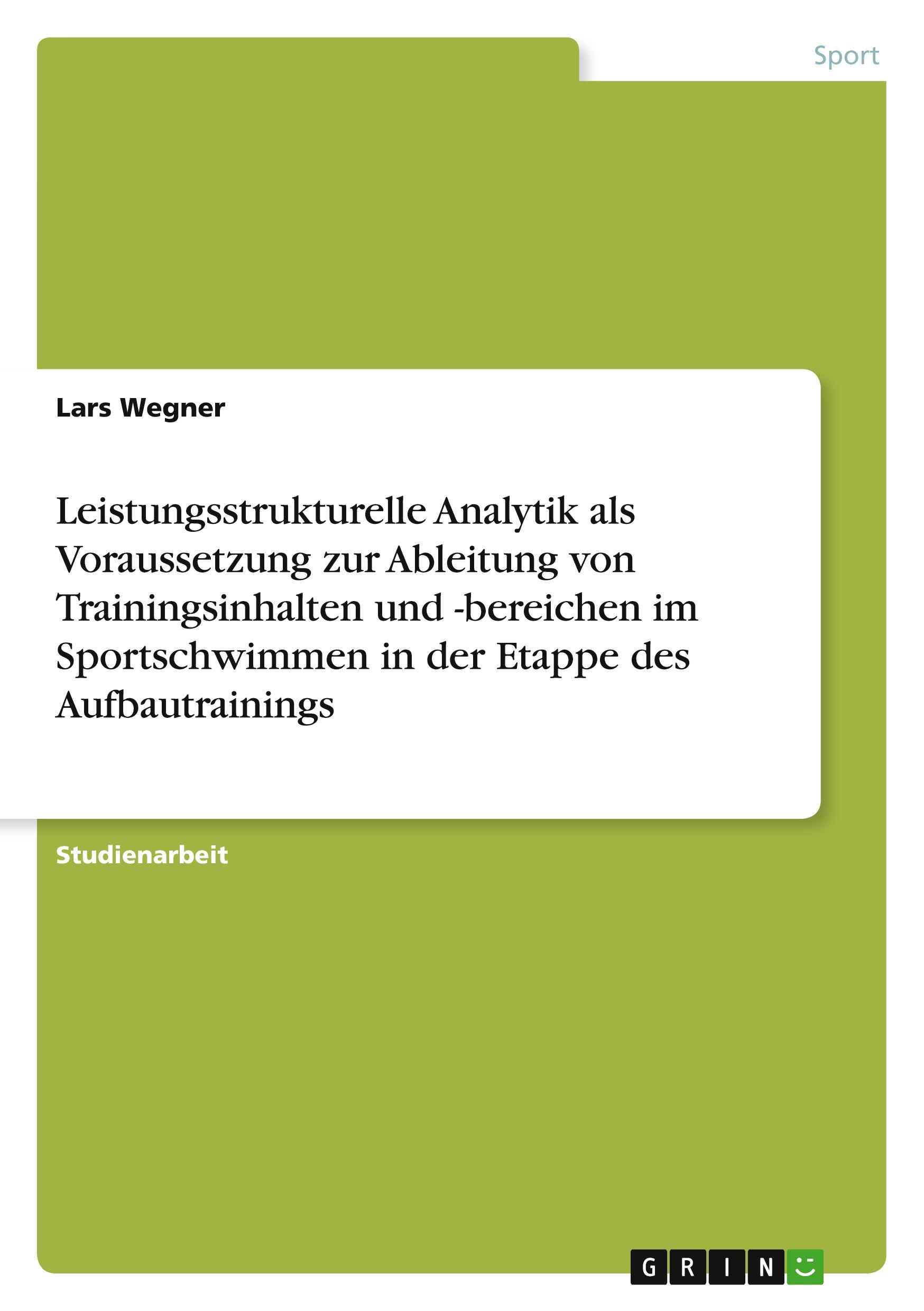 Vorderes Coverbild Leistungsstrukturelle Analytik als Voraussetzung zur Ableitung von Trainingsinhalten und -bereichen im Sportschwimmen in der Etappe des Aufbautrainings