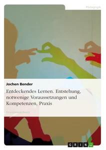 Vorderes Coverbild Entdeckendes Lernen. Entstehung, notwendige Voraussetzungen und Kompetenzen, Praxis