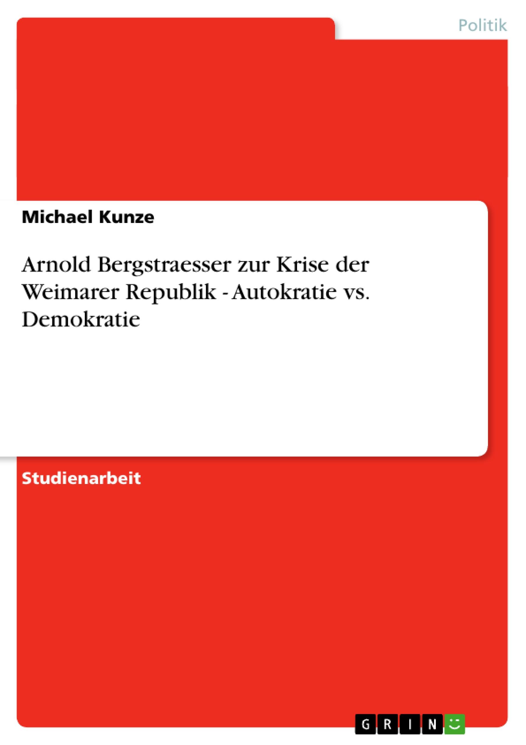 Vorderes Coverbild Arnold Bergstraesser zur Krise der Weimarer Republik - Autokratie vs. Demokratie