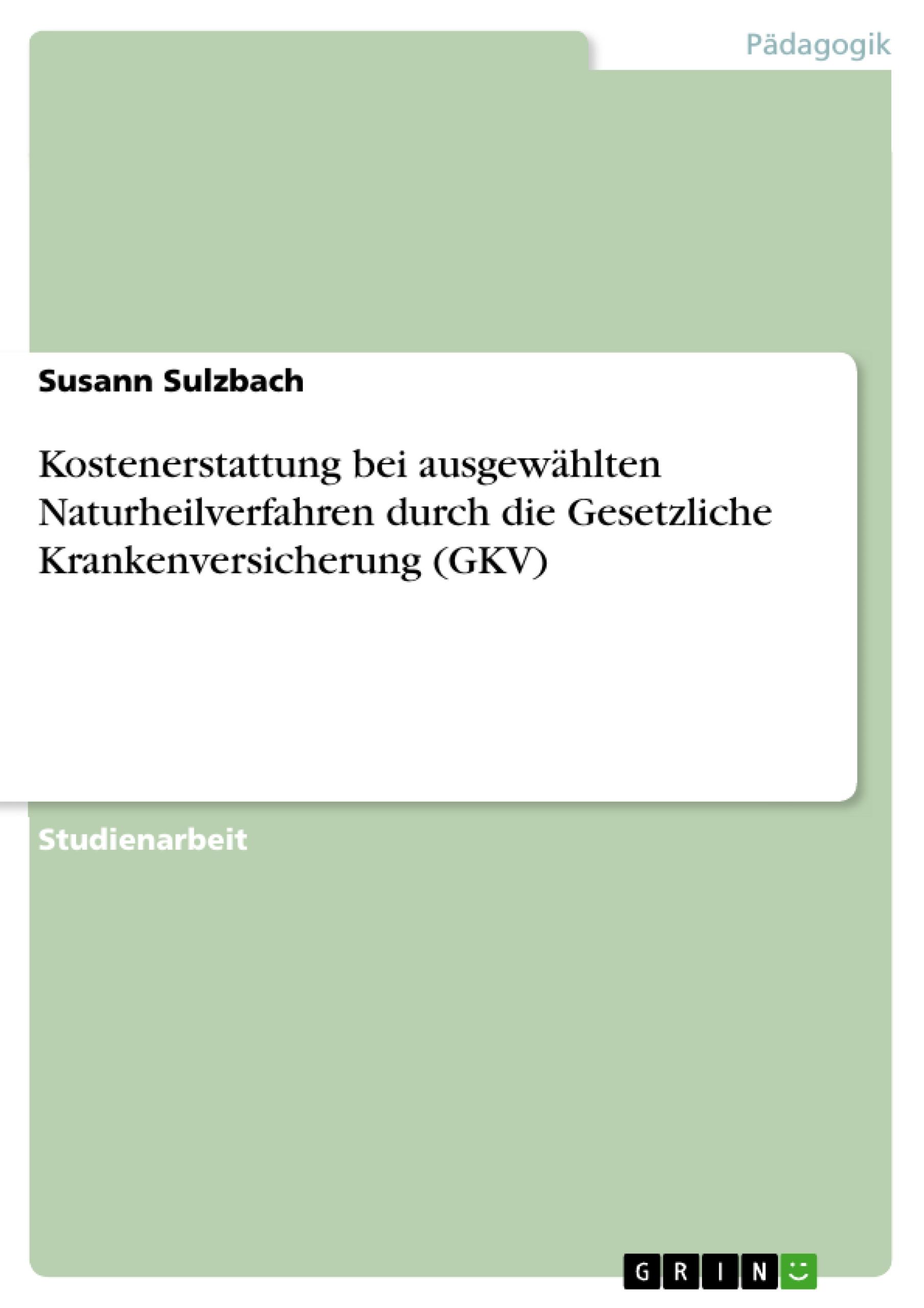 Vorderes Coverbild Kostenerstattung bei ausgewählten Naturheilverfahren durch die Gesetzliche Krankenversicherung (GKV)
