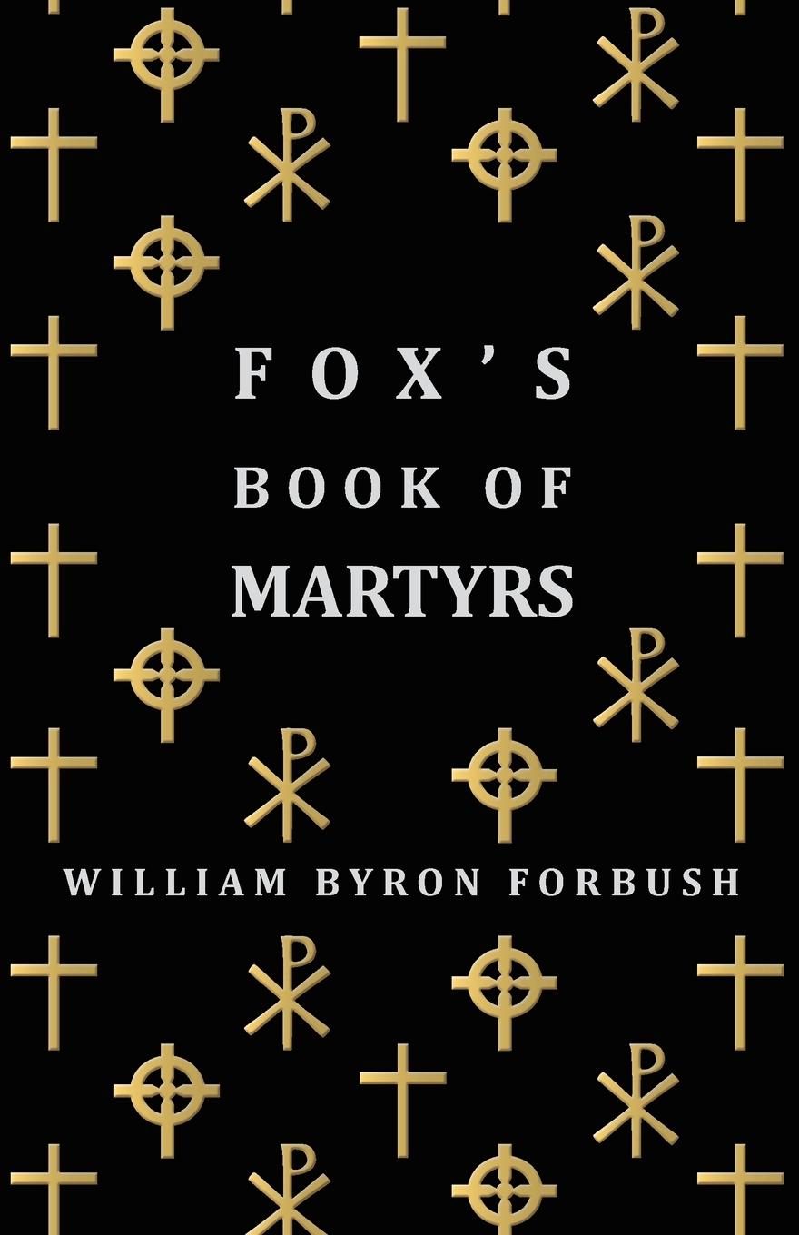 Vorderes Coverbild Fox's Book of Martyrs - A History of the Lives, Sufferings and Triumphant Deaths of the Early Christian and Protestant Martyrs