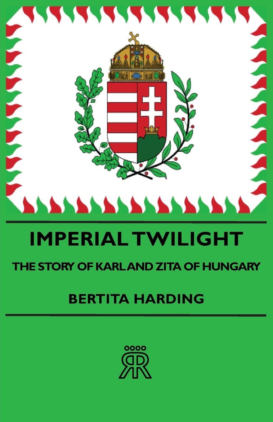 Vorderes Coverbild Imperial Twilight - The Story of Karl and Zita of Hungary