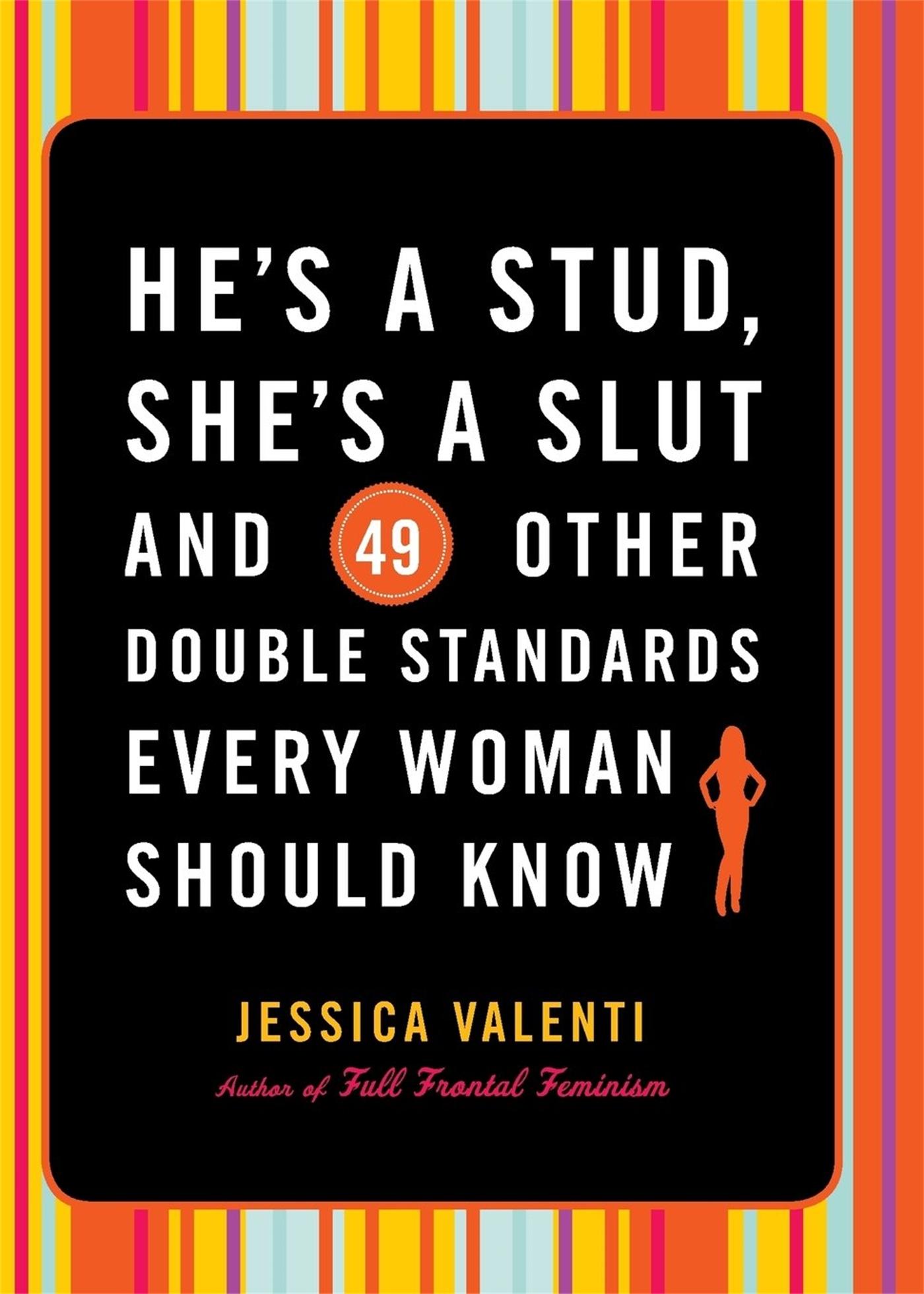 Vorderes Coverbild He's a Stud, She's a Slut, and 49 Other Double Standards Every Woman Should Know