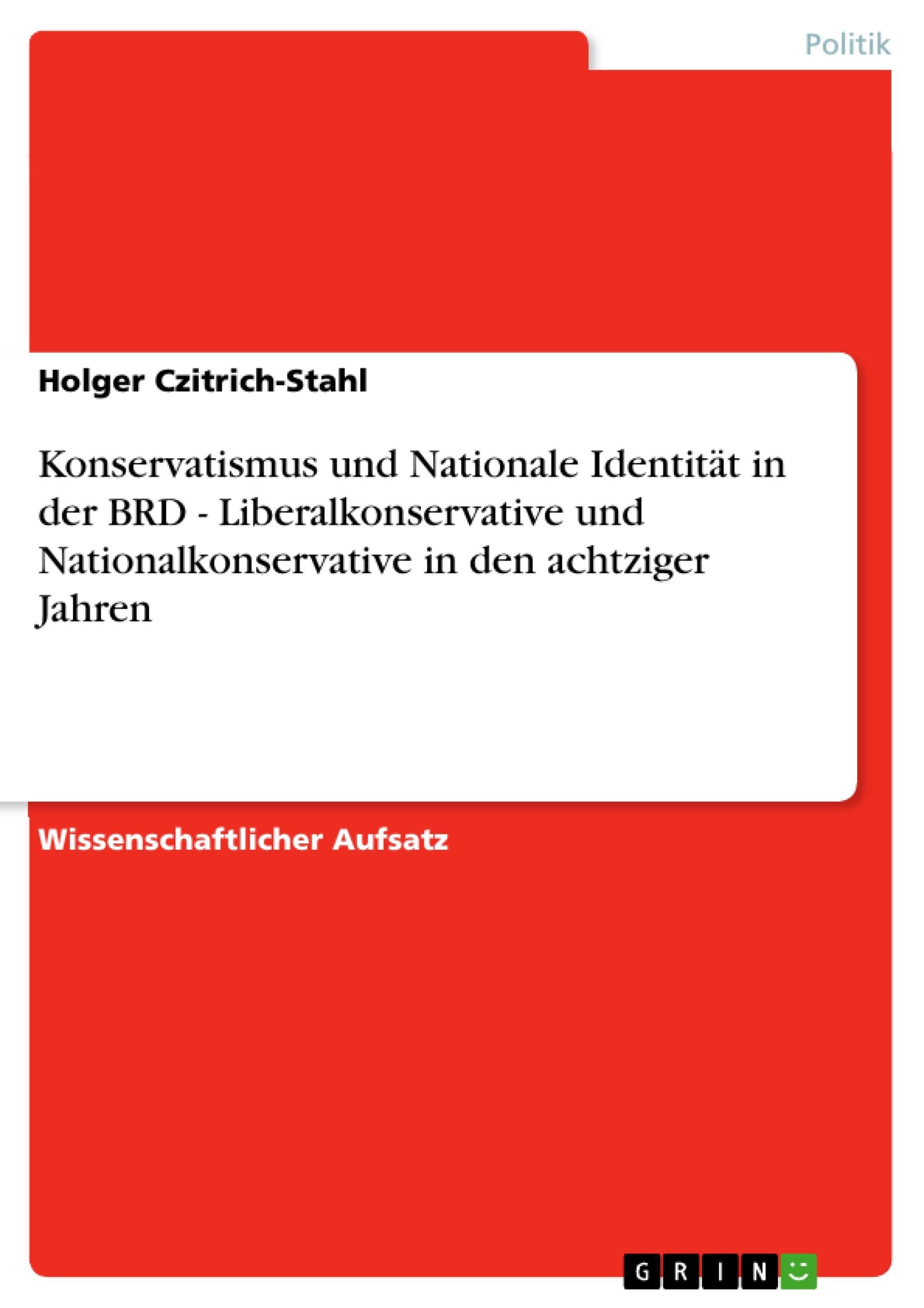 Vorderes Coverbild Konservatismus und Nationale Identität in der BRD - Liberalkonservative und Nationalkonservative in den achtziger Jahren