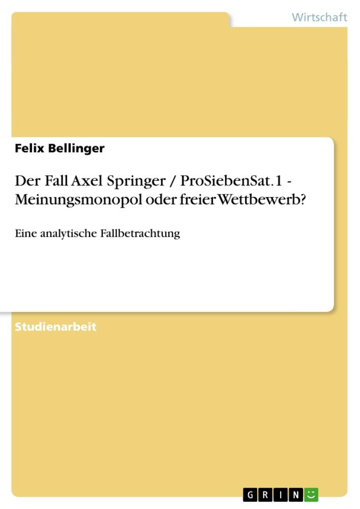 Vorderes Coverbild Der Fall Axel Springer / ProSiebenSat.1 - Meinungsmonopol oder freier Wettbewerb?