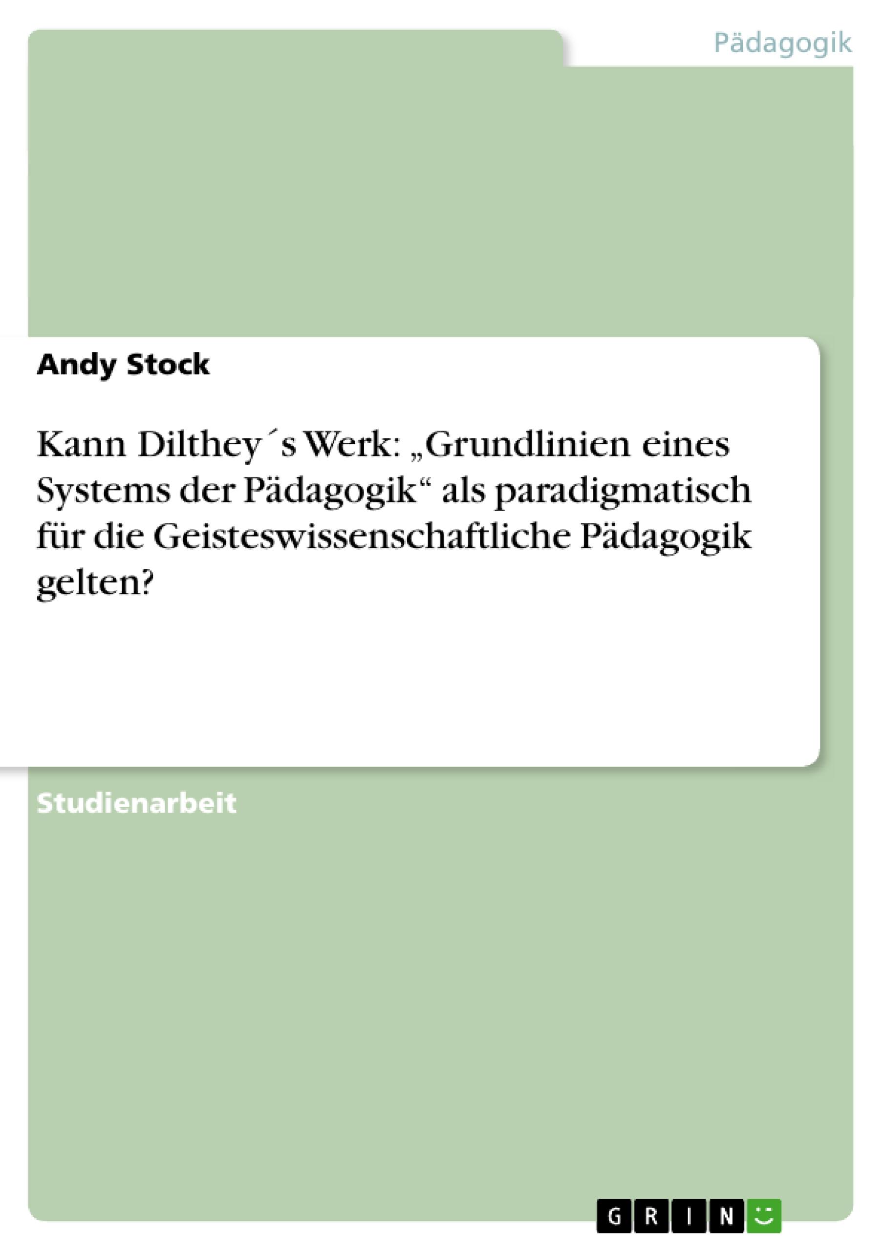 Vorderes Coverbild Kann Dilthey´s Werk: "Grundlinien eines Systems der Pädagogik" als paradigmatisch für die Geisteswissenschaftliche Pädagogik gelten?
