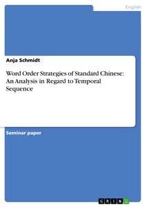 Vorderes Coverbild Word Order Strategies of Standard Chinese:  An Analysis in Regard to Temporal Sequence