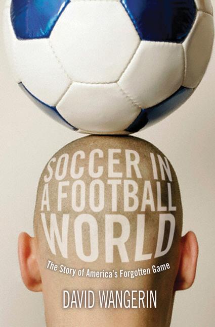 Vorderes Coverbild Soccer in a Football World: The Story of America's Forgotten Game