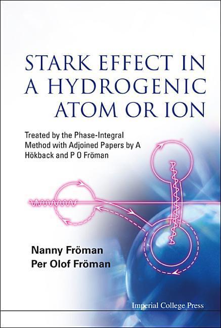 Vorderes Coverbild Stark Effect in a Hydrogenic Atom or Ion: Treated by the Phase-Integral Method with Adjoined Papers by a Hokback and P O Froman