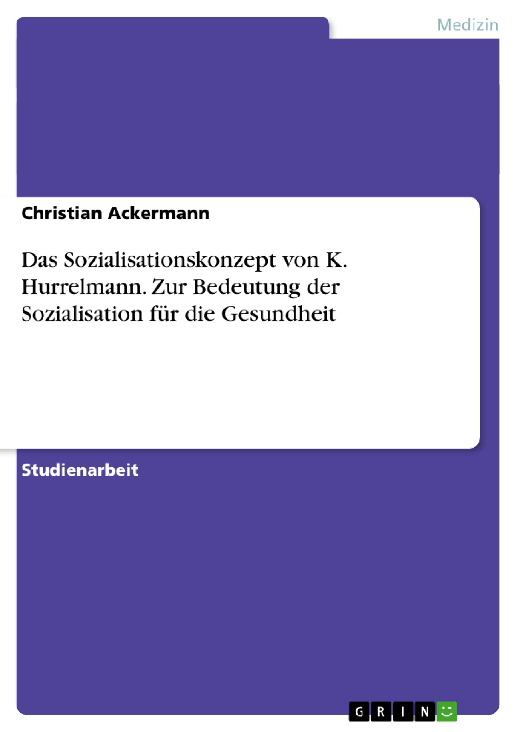 Vorderes Coverbild Das Sozialisationskonzept von K. Hurrelmann. Zur Bedeutung der Sozialisation für die Gesundheit