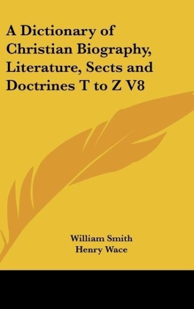 Vorderes Coverbild A Dictionary of Christian Biography, Literature, Sects and Doctrines T to Z V8
