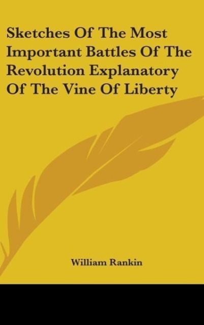 Vorderes Coverbild Sketches Of The Most Important Battles Of The Revolution Explanatory Of The Vine Of Liberty