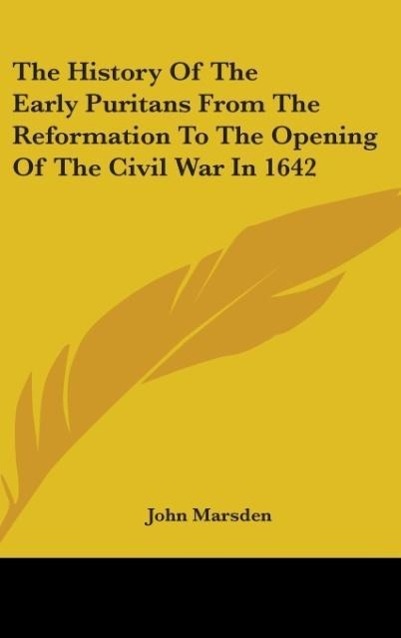 Vorderes Coverbild The History Of The Early Puritans From The Reformation To The Opening Of The Civil War In 1642