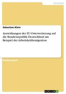 Vorderes Coverbild Auswirkungen der EU-Osterweiterung auf die Bundesrepublik Deutschland am Beispiel der Arbeitskräftemigration
