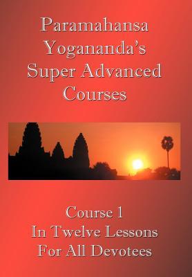 Vorderes Coverbild Swami Paramahansa Yogananda's Super Advanced Course (Number 1 divided In twelve lessons)