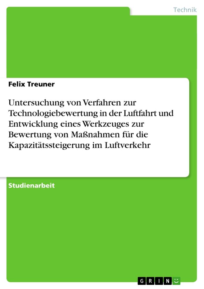Vorderes Coverbild Untersuchung von Verfahren zur Technologiebewertung in der Luftfahrt und Entwicklung eines Werkzeuges zur Bewertung von Maßnahmen für die Kapazitätssteigerung im Luftverkehr