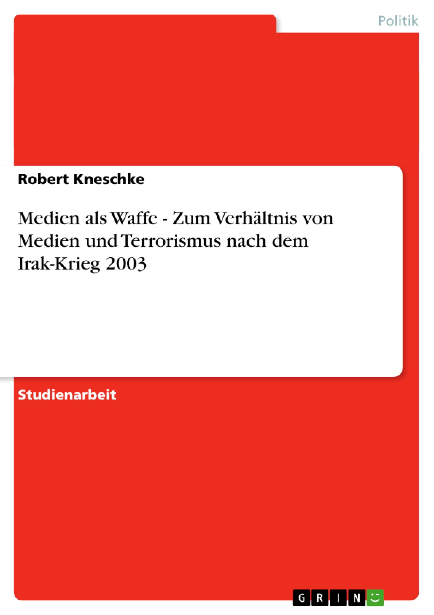Vorderes Coverbild Medien als Waffe - Zum Verhältnis von Medien und Terrorismus nach dem Irak-Krieg 2003