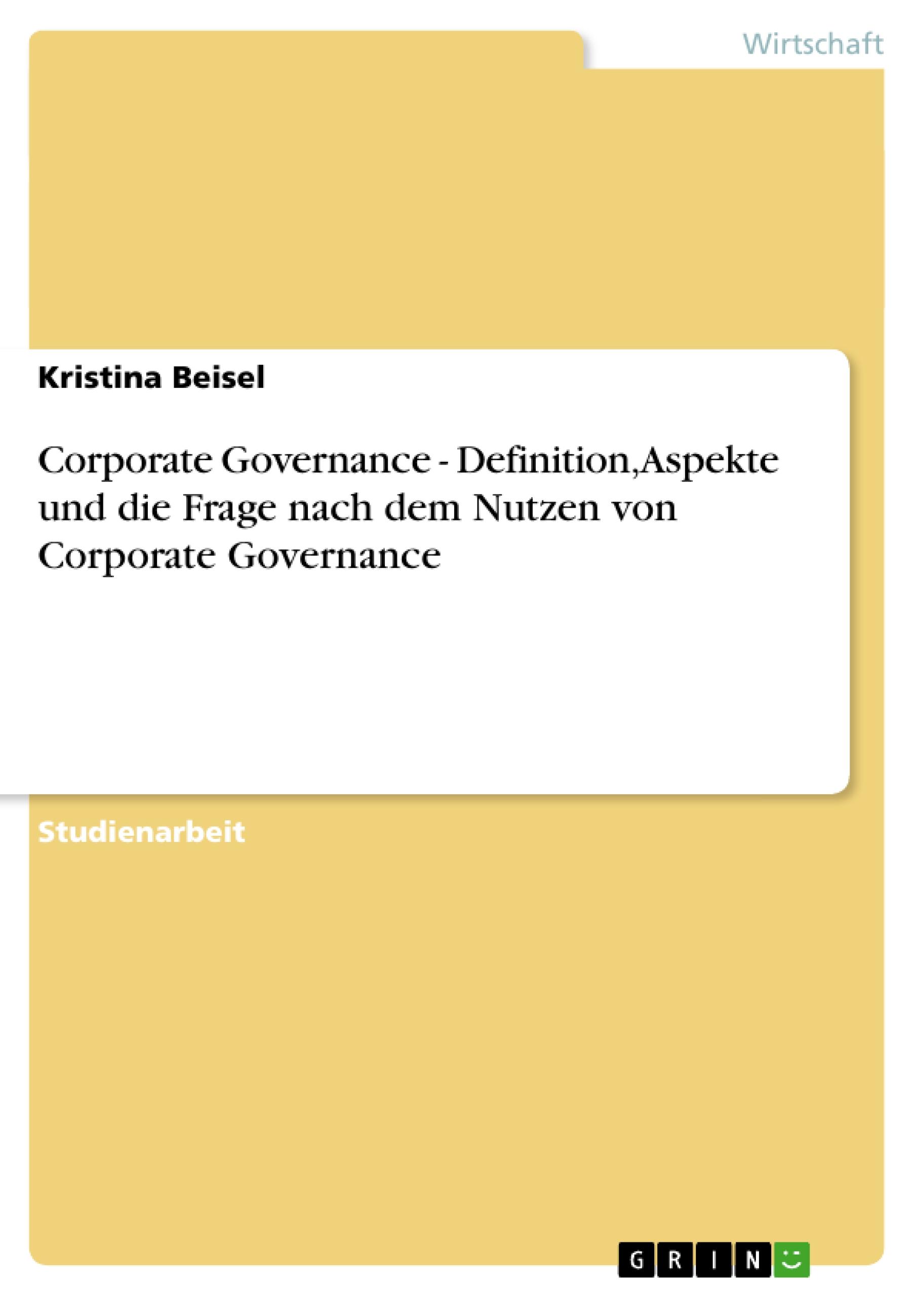 Vorderes Coverbild Corporate Governance - Definition, Aspekte und die Frage nach dem Nutzen von Corporate Governance