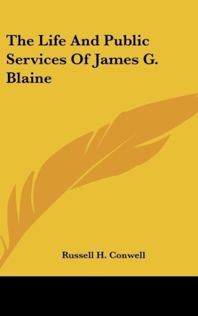 Vorderes Coverbild The Life And Public Services Of James G. Blaine