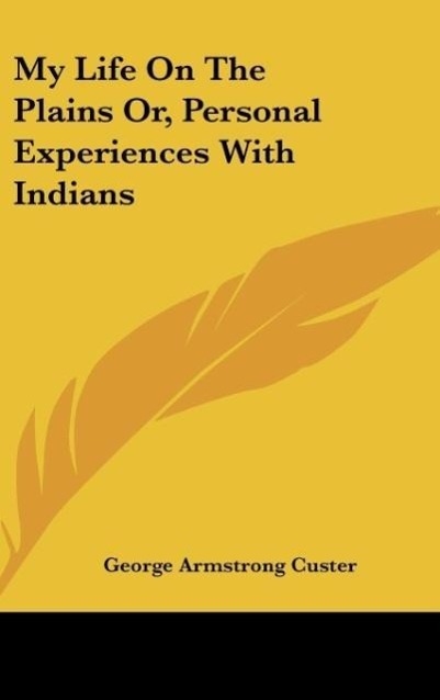 Vorderes Coverbild My Life On The Plains Or, Personal Experiences With Indians