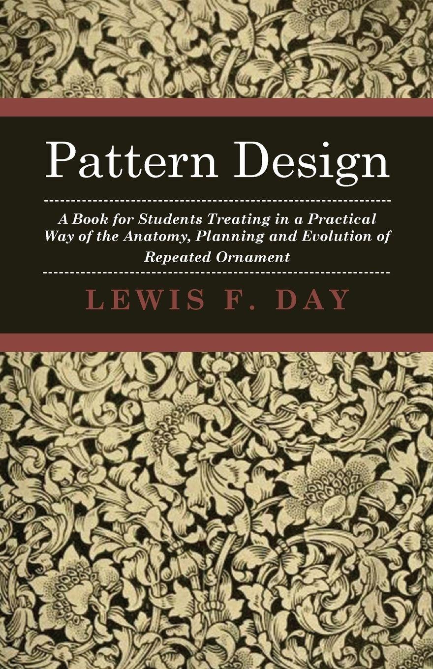 Vorderes Coverbild Pattern Design - A Book for Students Treating in a Practical Way of the Anatomy, Planning and Evolution of Repeated Ornament