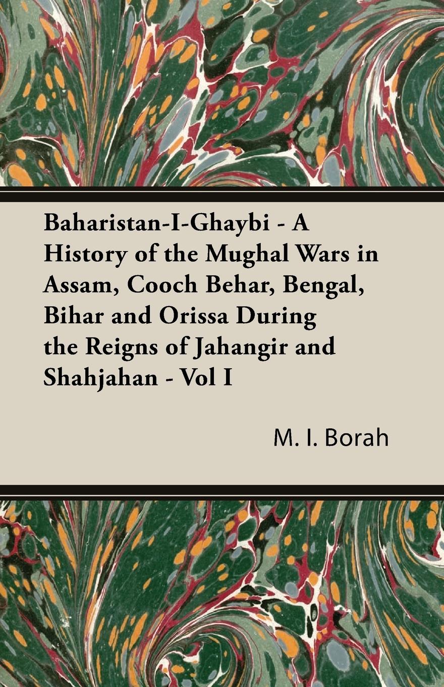 Vorderes Coverbild Baharistan-I-Ghaybi - A History of the Mughal Wars in Assam, Cooch Behar, Bengal, Bihar and Orissa During the Reigns of Jahangir and Shahjahan - Vol I