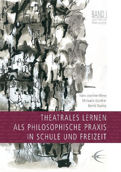 Vorderes Coverbild Theatrales Lernen als philosophische Praxis in Schule und Freizeit. Lingener Beiträge zur Theaterpädagogik Band 1