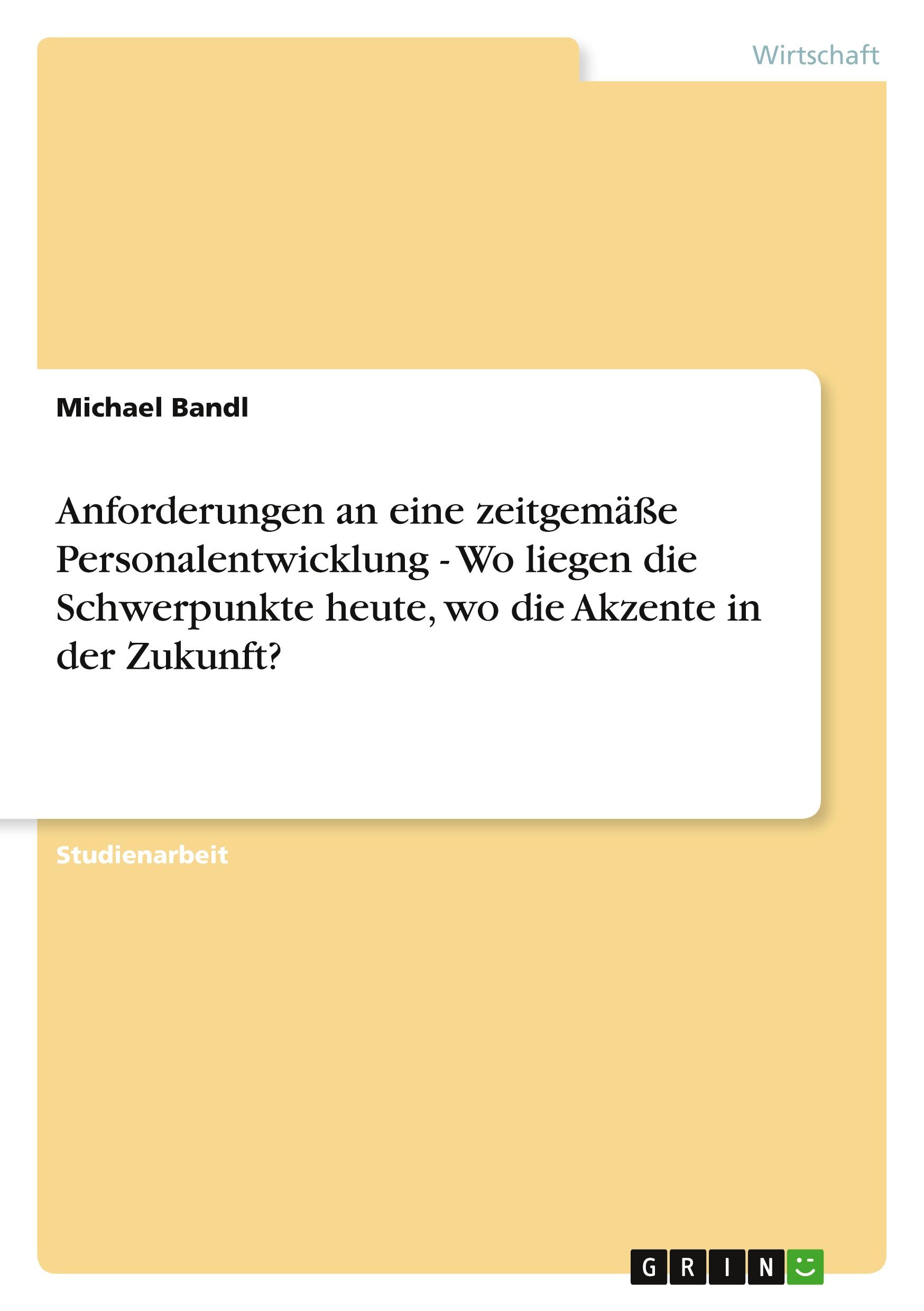 Vorderes Coverbild Anforderungen an eine zeitgemäße Personalentwicklung - Wo liegen die Schwerpunkte heute, wo die Akzente in der Zukunft?