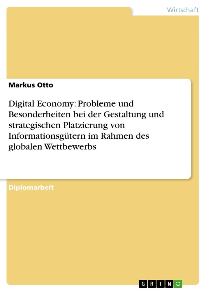 Vorderes Coverbild Digital Economy: Probleme und Besonderheiten bei der Gestaltung und strategischen Platzierung von Informationsgütern im Rahmen des globalen Wettbewerbs