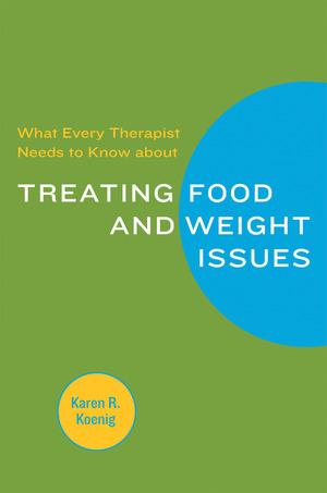 Vorderes Coverbild What Every Therapist Needs to Know about Treating Eating and Weight Issues