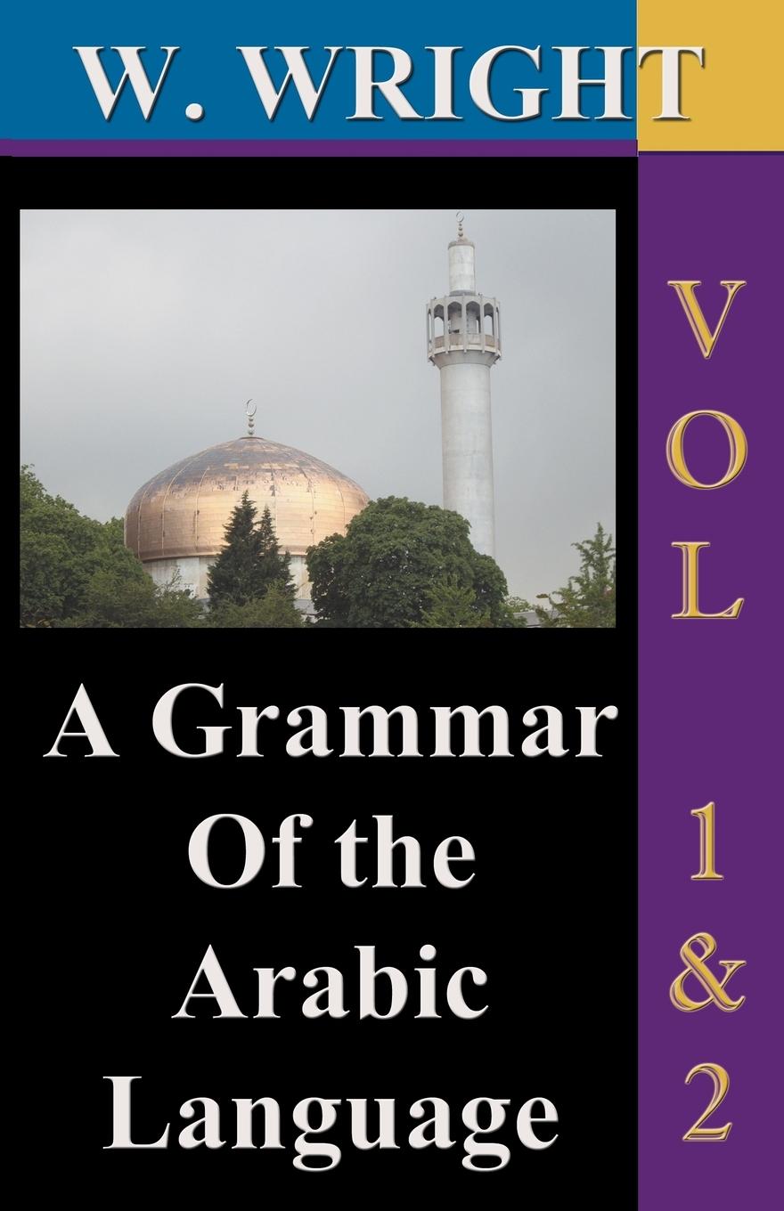 Vorderes Coverbild A Grammar of The Arabic Language (Wright's Grammar). Vol-1 & Vol-2 Combined together (Third Edition).