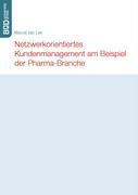 Vorderes Coverbild Netzwerkorientiertes Kundenmanagement am Beispiel der Pharma-Branche