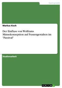 Vorderes Coverbild Der Einfluss von Wolframs Minnekonzeption auf Frauengestalten im "Parzival"
