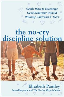 Vorderes Coverbild The No-Cry Discipline Solution. Gentle Ways to Encourage Good Behaviour without Whining, Tantrums and Tears (UK Ed)