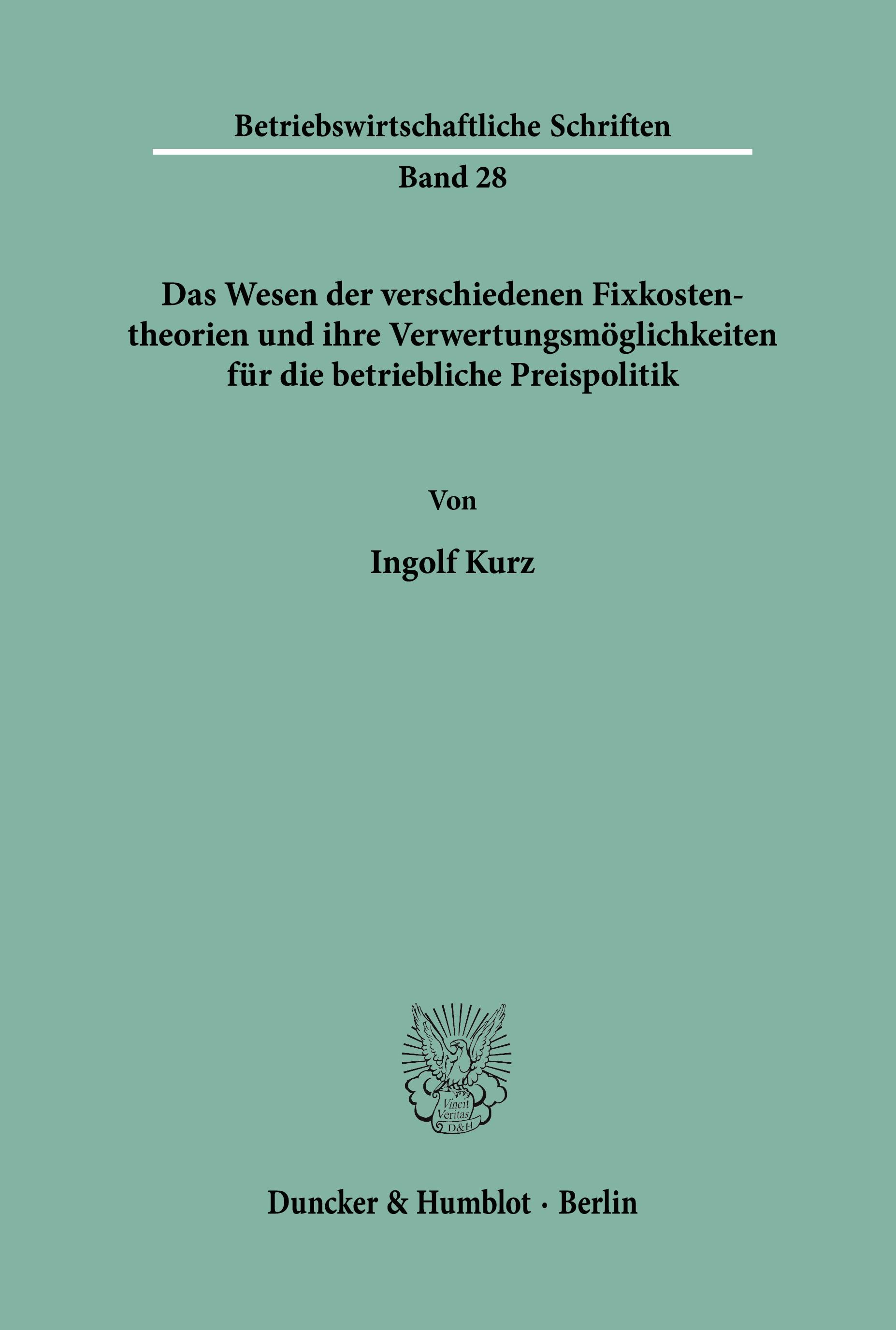 Vorderes Coverbild Das Wesen der verschiedenen Fixkostentheorien und ihre Verwertungsmöglichkeiten für die betriebliche Preispolitik.