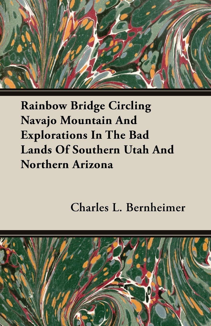 Vorderes Coverbild Rainbow Bridge Circling Navajo Mountain And Explorations In The Bad Lands Of Southern Utah And Northern Arizona