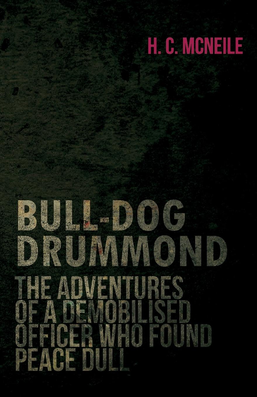 Vorderes Coverbild Bull-Dog Drummond - The Adventures of a Demobilised Officer Who Found Peace Dull