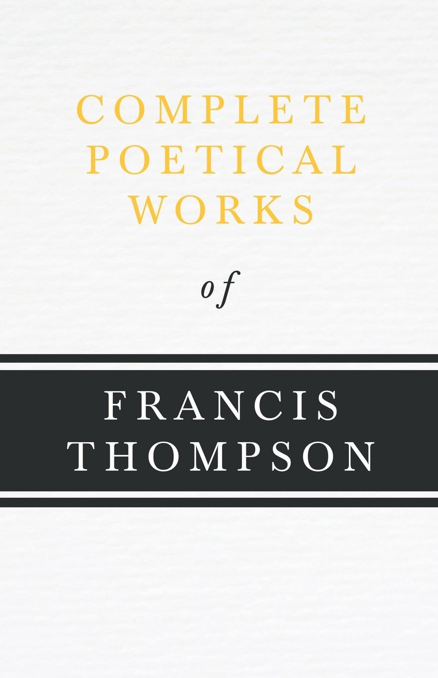 Vorderes Coverbild Complete Poetical Works of Francis Thompson;With a Chapter from Francis Thompson, Essays, 1917 by Benjamin Franklin Fisher