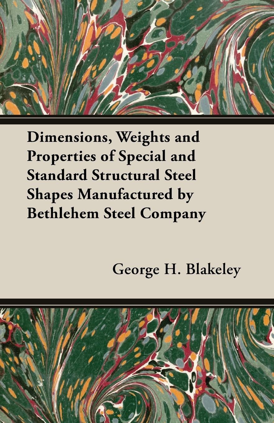 Vorderes Coverbild Dimensions, Weights and Properties of Special and Standard Structural Steel Shapes Manufactured by Bethlehem Steel Company