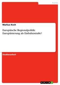 Vorderes Coverbild Europäische Regionalpolitik: Europäisierung als Einbahnstraße?