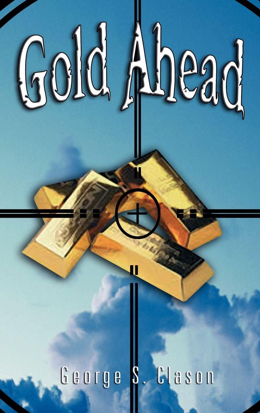 Vorderes Coverbild Gold Ahead by George S. Clason (the Author of the Richest Man in Babylon)