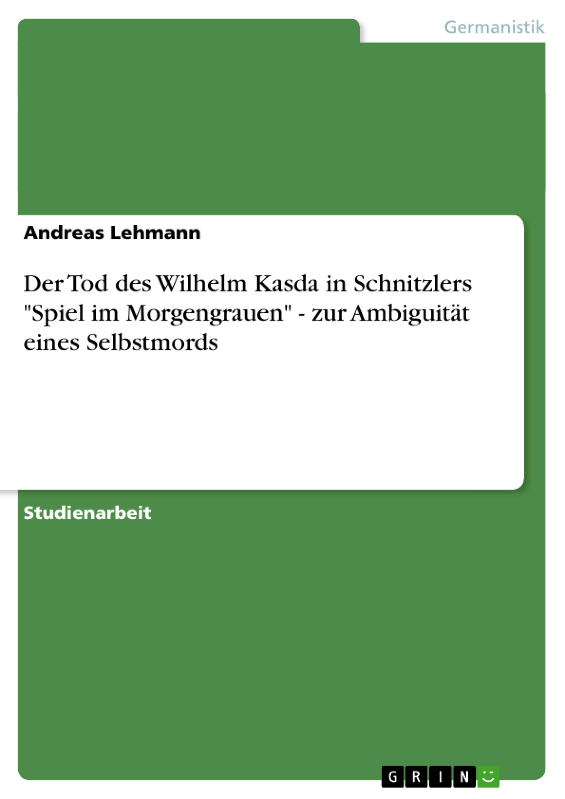 Vorderes Coverbild Der Tod des Wilhelm Kasda in Schnitzlers "Spiel im Morgengrauen" - zur Ambiguität eines Selbstmords