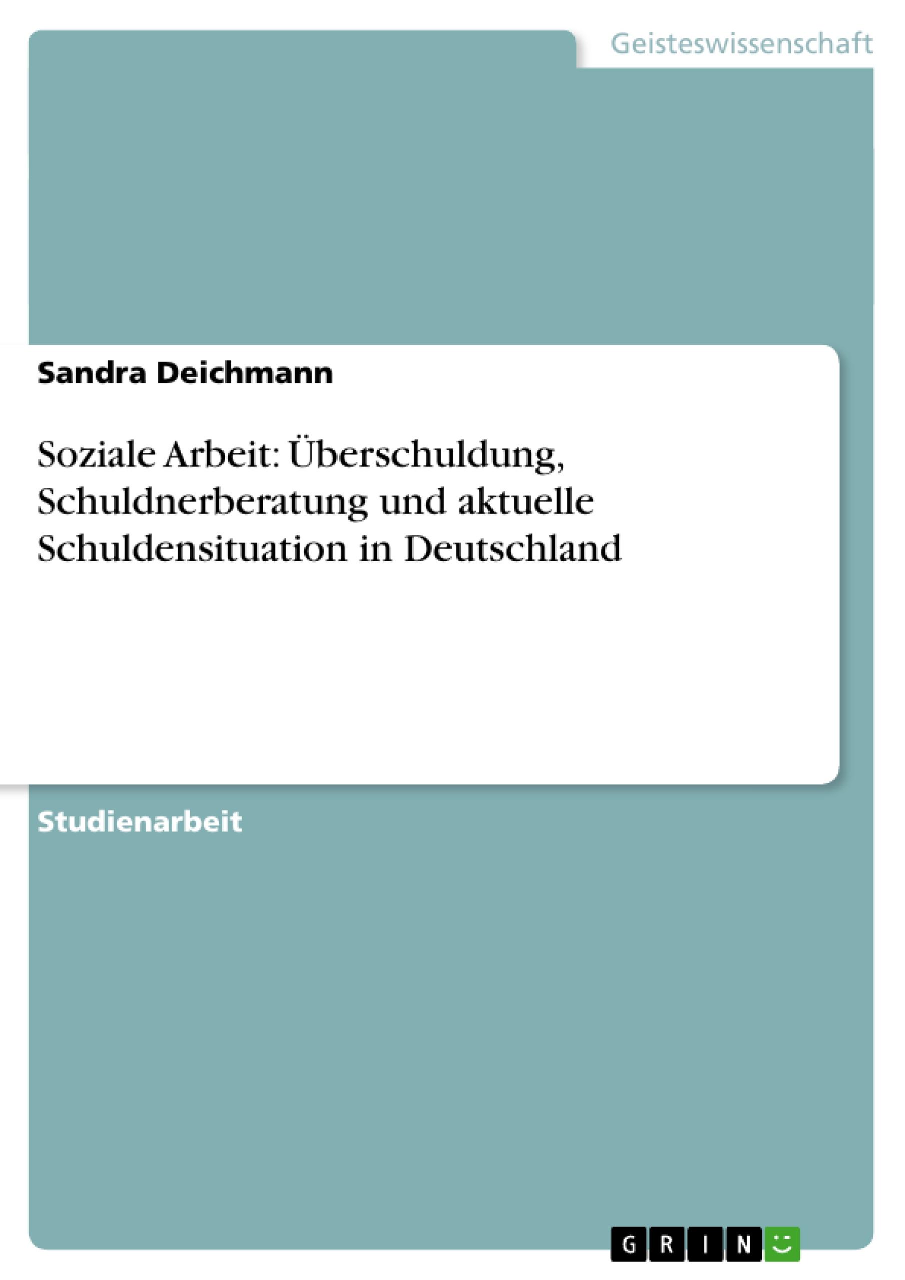 Vorderes Coverbild Soziale Arbeit: Überschuldung, Schuldnerberatung und aktuelle Schuldensituation in Deutschland