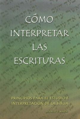 Vorderes Coverbild Como Interpretar las Escrituras: Principios Para el Estudio E Interpretacion de la Biblia = Interpreting the Holy Scriptures