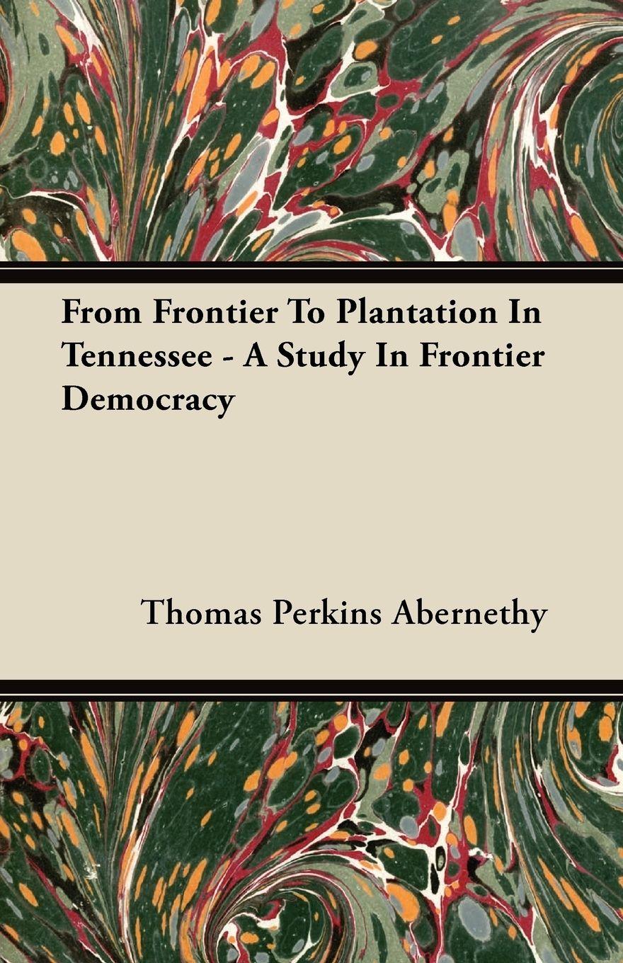Vorderes Coverbild From Frontier To Plantation In Tennessee - A Study In Frontier Democracy