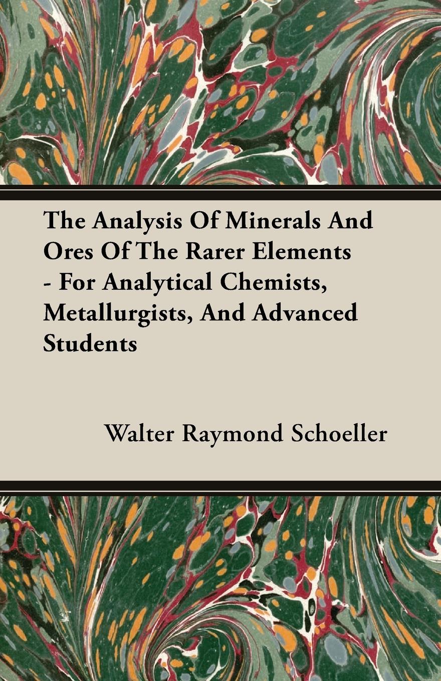 Vorderes Coverbild The Analysis Of Minerals And Ores Of The Rarer Elements - For Analytical Chemists, Metallurgists, And Advanced Students