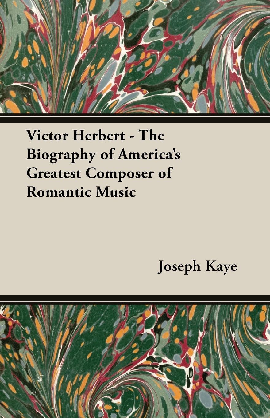 Vorderes Coverbild Victor Herbert - The Biography Of America's Greatest Composer Of Romantic Music