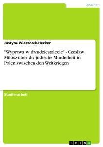 Vorderes Coverbild "Wyprawa w dwudziestolecie" - Czeslaw Milosz über die jüdische Minderheit in Polen zwischen den Weltkriegen
