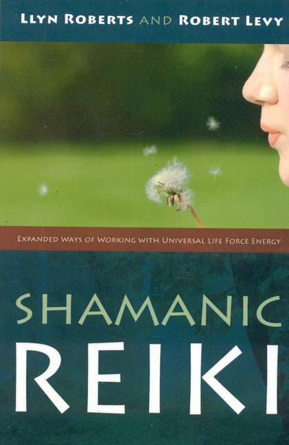 Vorderes Coverbild Shamanic Reiki - Expanded Ways of Working with Universal Life Force Energy