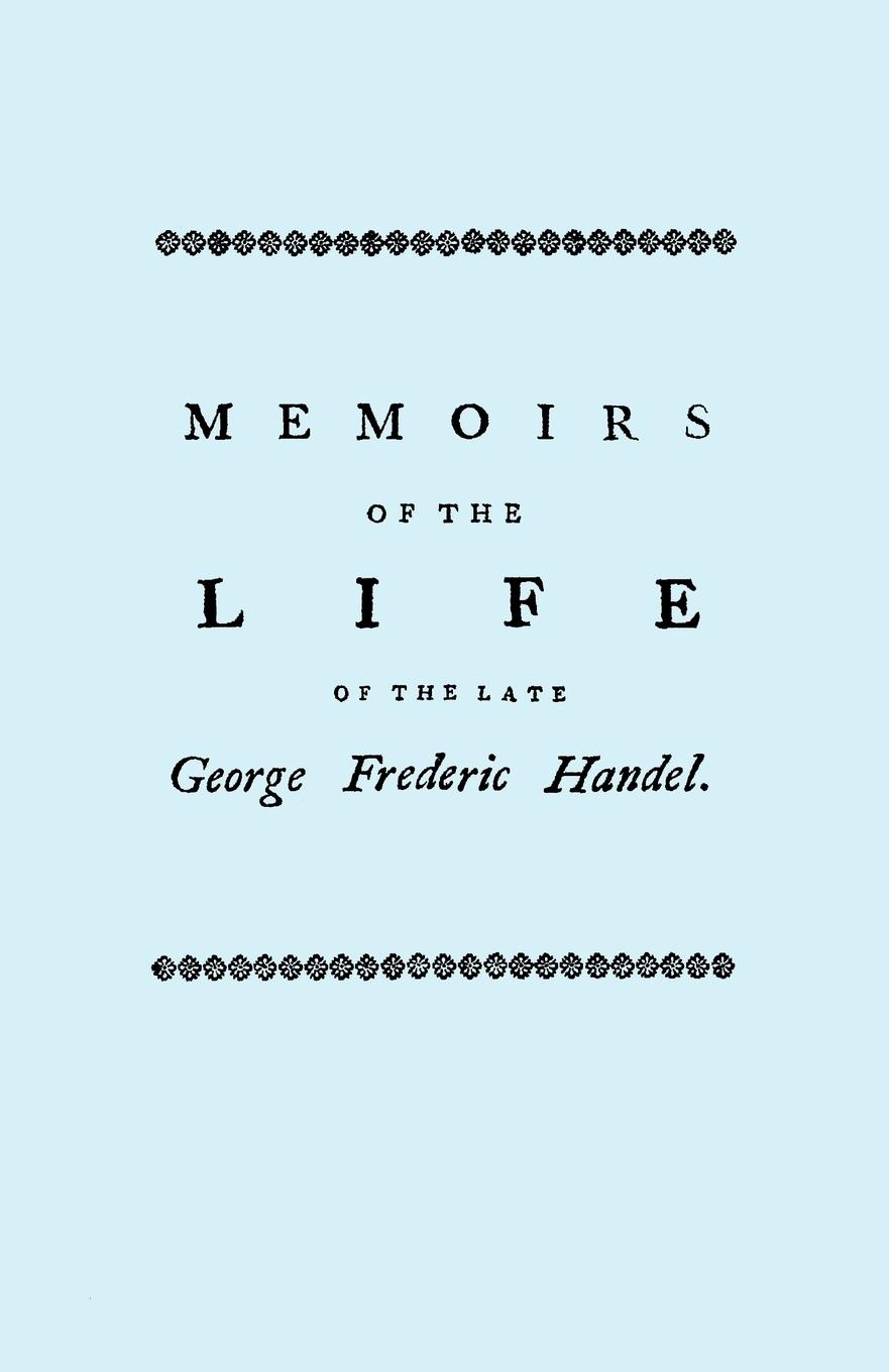 Vorderes Coverbild Memoirs of the Life of the Late George Frederic Handel. [Facsimile of 1760 Edition]